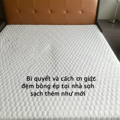 Bí quyết và cách giặt đệm bông ép tại nhà sạch thơm như mới