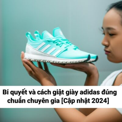 Bí quyết và cách giặt giày adidas đúng chuẩn chuyên gia [Cập nhật 2024]