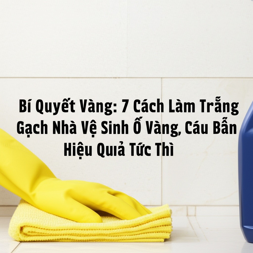 Hình minh họa cho bài viết: Bí Quyết Vàng: 7 Cách Làm Trắng Gạch Nhà Vệ Sinh Ố Vàng, Cáu Bẩn Hiệu Quả Tức Thì