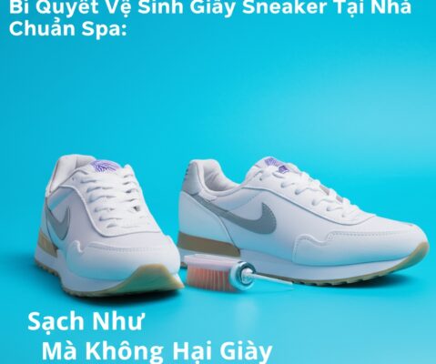 Bí Quyết Vệ Sinh Giày Sneaker Tại Nhà Chuẩn Spa: Sạch Như Mới Mà Không Hại Giày