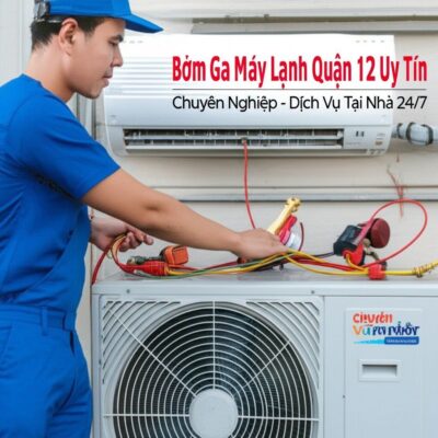 Bơm Ga Máy Lạnh Quận 12 Uy Tín, Chuyên Nghiệp - Dịch Vụ Tại Nhà 24/7