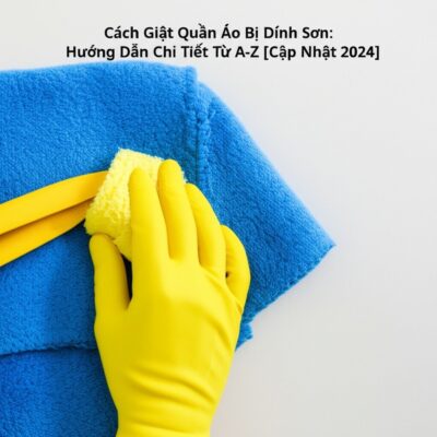 Cách Giặt Quần Áo Bị Dính Sơn: Hướng Dẫn Chi Tiết Từ A-Z [Cập Nhật 2024]