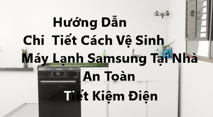 Hướng Dẫn Chi Tiết Cách Vệ Sinh Máy Lạnh Samsung Tại Nhà An Toàn, Tiết Kiệm Điện