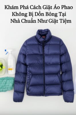 Khám Phá Cách Giặt Áo Phao Không Bị Dồn Bông Tại Nhà Chuẩn Như Giặt Tiệm